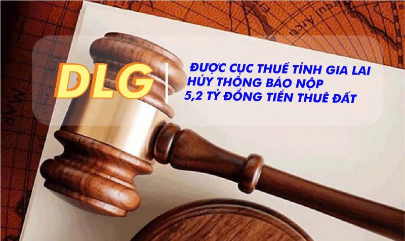 DLG được hủy thông báo nộp 5,2 tỷ đồng về khoản tiền tương ứng với mức tiền thuê đất phải nộp